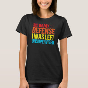 Camiseta em minha defesa, fui deixada sem supervisão.