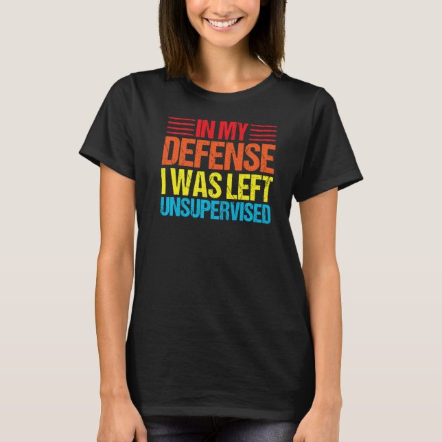Camiseta em minha defesa, fui deixada sem supervisão. (Frente)