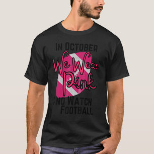 Camiseta Em outubro, vestimos cor-de-rosa e assistimos ao f