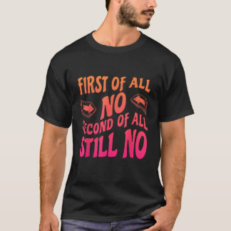 Camiseta Em primeiro lugar, nenhum segundo ainda nenhum Hum