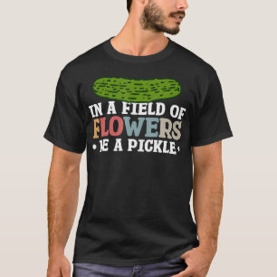 Camiseta Em Um Campo De Flores Seja Um Picles