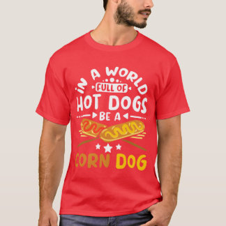 Camiseta Em um cheio mundial de cachorros-quentes, seja uma