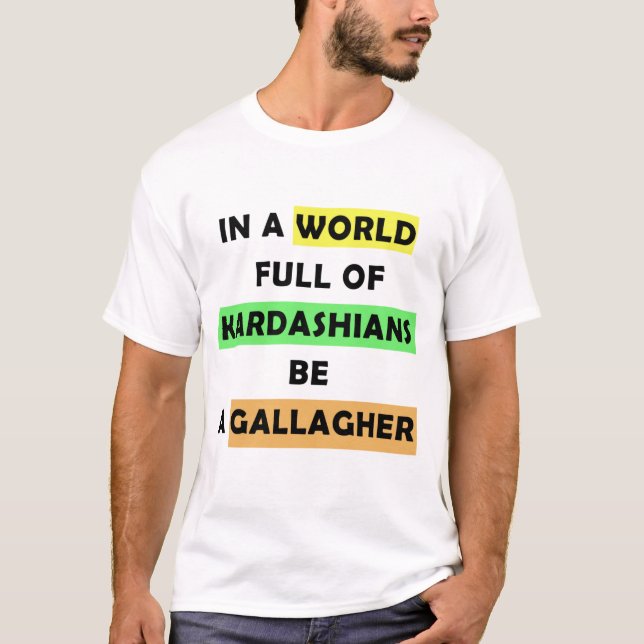 Camiseta em um cheio mundial de kardashians ser um galagher (Frente)