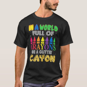 Camiseta Em Um Mundo Cheio De Giz De Cera Seja Um Giz De Ce