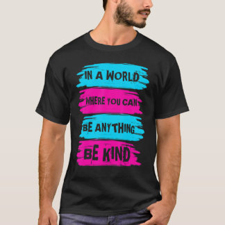 Camiseta Em Um Mundo Em Que Você Pode Ser Qualquer Coisa Da