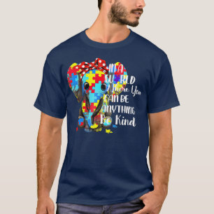 Camiseta Em Um Mundo Onde Você Pode Ser Qualquer Coisa Que 