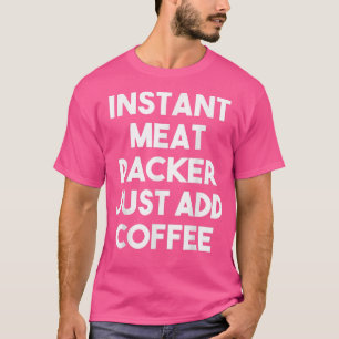 Camiseta Embalagem Instantânea De Carne Apenas Adicione Caf