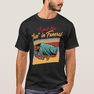Camiseta Embalmer Deu A Diversão Ao Diretor Funeral Mortica