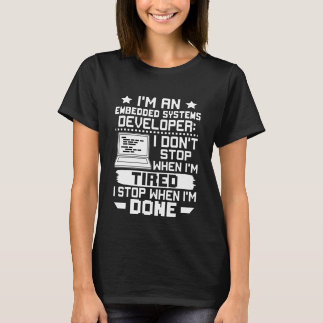 Camiseta Embedded Systems Developer I Don't Stop When I'm T (Frente)