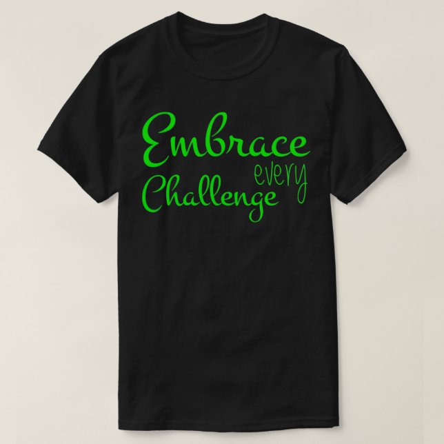 Camiseta Embrace Every Challenge Cool Quotes (Frente do Design)
