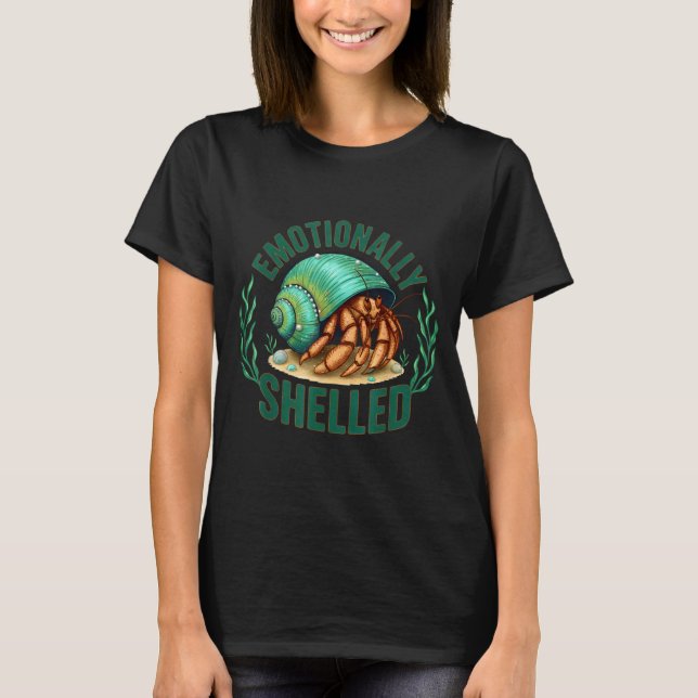 Camiseta Emotionally Shelled Funny Hermit Crab Humor Quote  (Frente)