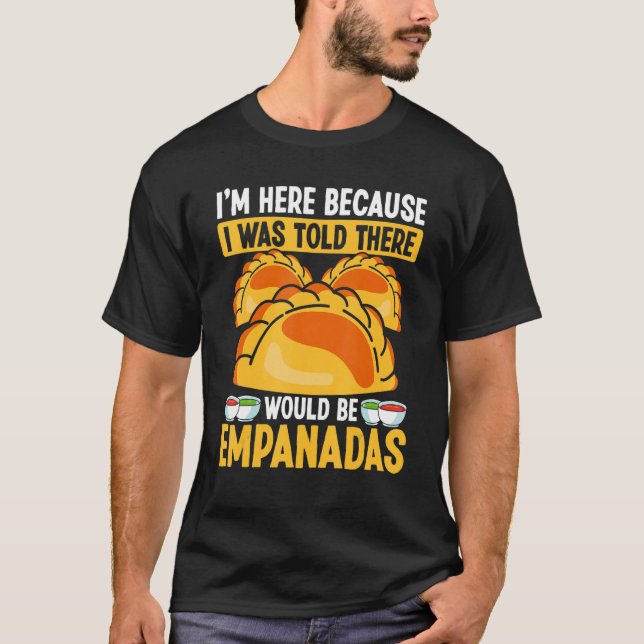 Camiseta Empanada Maker I was told there would be Empanadas (Frente)