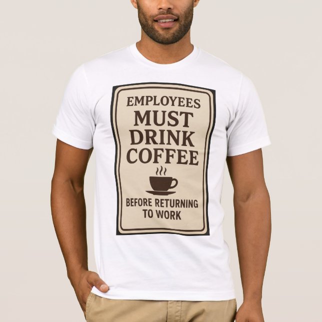 Camiseta Employees Must Drink Coffee (Frente)