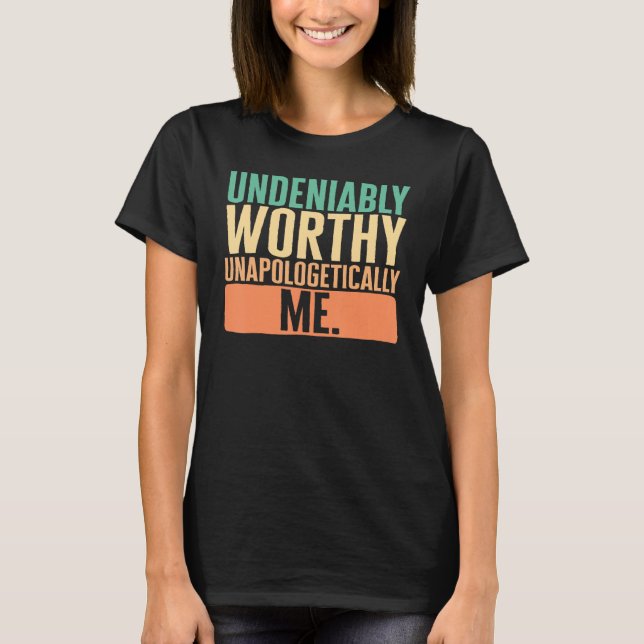 Camiseta Empowerment Undeniably Worthy Unapologetically Me  (Frente)