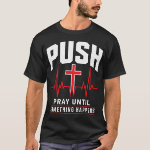 Camiseta Empurre Reze Até Que Algo Aconteça Cristão