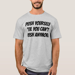 Camiseta Empurre-se até que você não possa empurrar mais T-