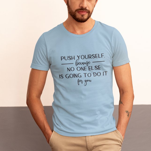 Camiseta Empurre seu Design de citação motivacional (Push Yourself Motivational Quote Design T-Shirt)