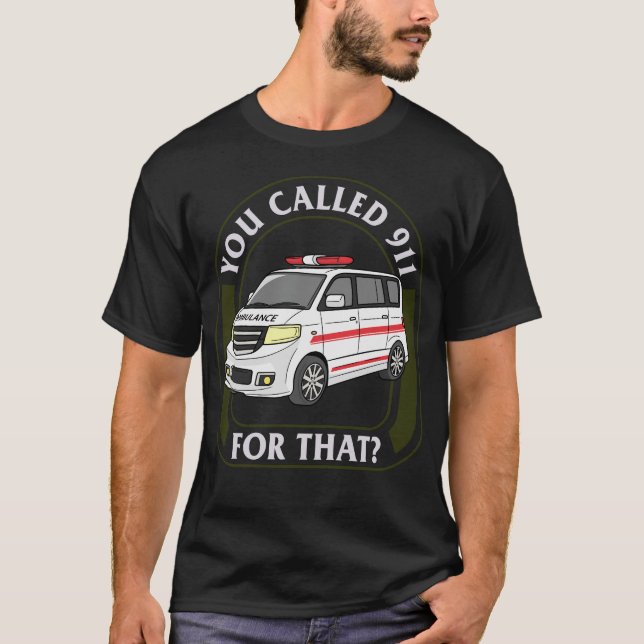 Camiseta EMS EMT Shirt, Você Chamou 911 Para Aquele Tee, (Frente)