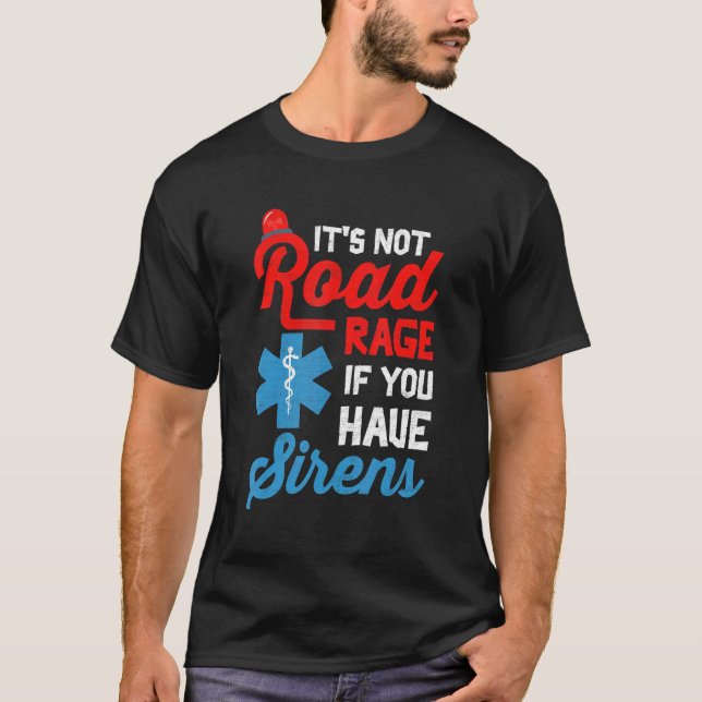 Camiseta EMT Paramedic It's Not Road Rage If You Have Siren (Frente)