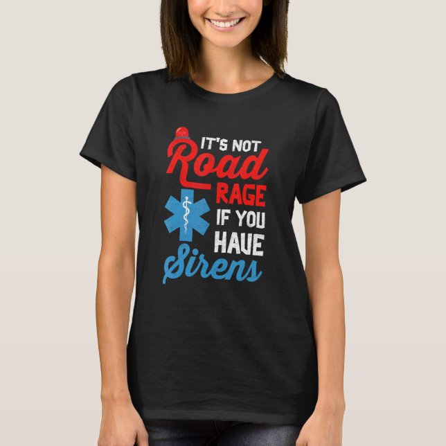 Camiseta EMT Paramedic It's Not Road Rage If You Have Siren (Frente)