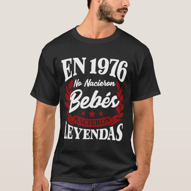 Camiseta En 1976 No Nacieron Bebes Nacieron Leyendas (Frente)