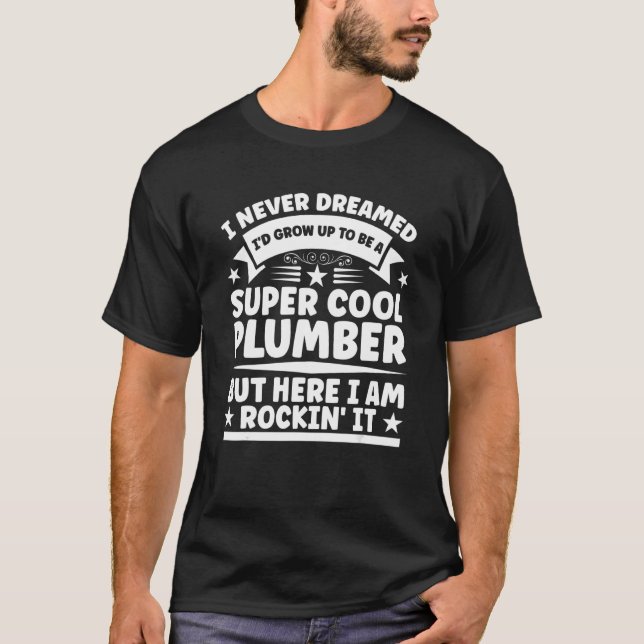 Camiseta Encanamento Engraçado de Pipefitter - Nunca Sonhou (Frente)