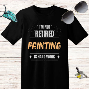 Camiseta Encantada Engraçada Não aposentada Pintura é duro