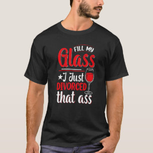 Camiseta Encha Meu Copo Eu Acabei de Me Divorciar Festa de