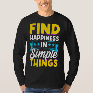 Camiseta Encontre a felicidade dizendo coisas simples e ins
