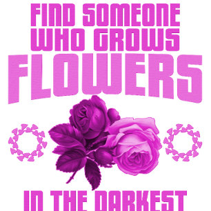 Camiseta Encontre Alguém Que Cultive Flores Na Parte Mais E