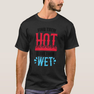 Camiseta Encontre-Os Quentes Deixe-Os Molhados Bombeiros De