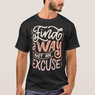 Camiseta Encontre uma maneira e não uma desculpa
