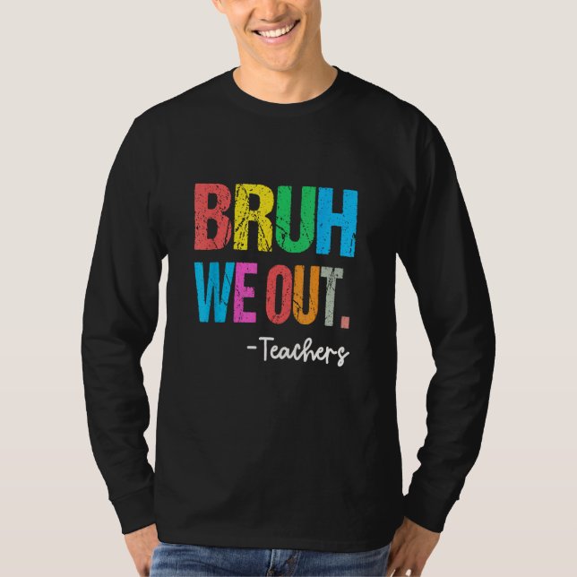 Camiseta End Of School Year Teacher Summer Bruh We Out Teac (Frente)