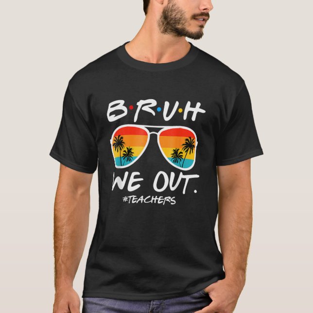 Camiseta End Of School Year Teacher Summer Bruh We Out Teac (Frente)