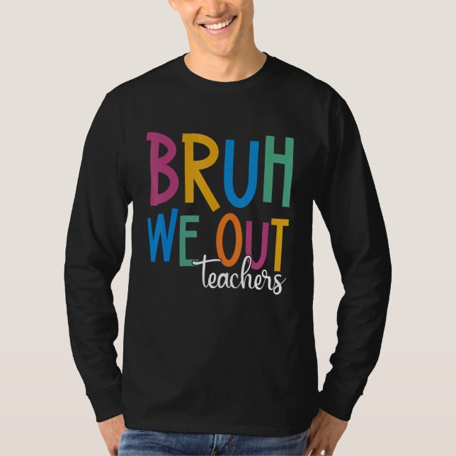 Camiseta End Of School Year Teacher Summer Bruh We Out Teac (Frente)