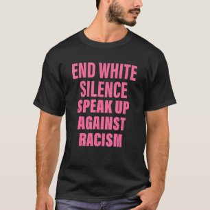Camiseta End White Silence Speak Up Against Racism Quote