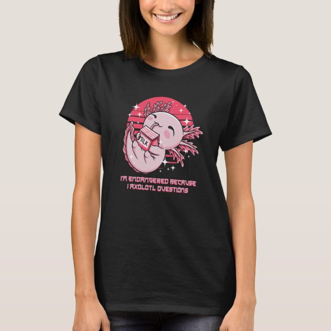 Camiseta Endangered Because I Axolotl Questions Salamander (Frente)