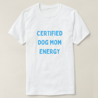 Camiseta Energia de Mãe de Cachorro Certificada Roupa de Mã