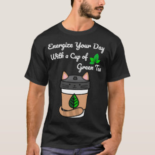 Camiseta Energize o seu dia com uma taça de chá verde Legal