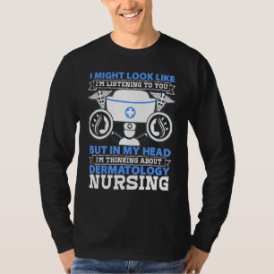 Camiseta Enfermeira de Dermatologia Eu Poderia Parecer Como