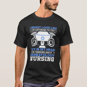 Camiseta Enfermeira de Dermatologia Eu Poderia Parecer Como