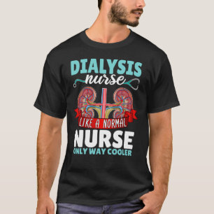 Camiseta Enfermeira de diálise como uma enfermeira normal N