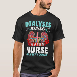 Camiseta Enfermeira de diálise como uma enfermeira normal N