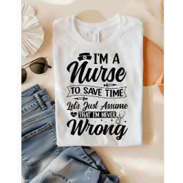 Camiseta Enfermeira Engraçada Nunca Estou Errada Economize
