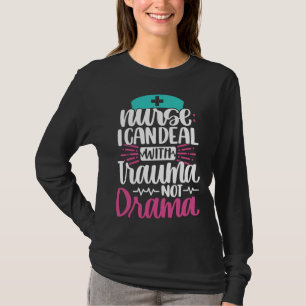 Camiseta Enfermeira Eu Posso Lidar Com Trauma Não Drama E