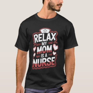 Camiseta Enfermeira Mãe Relaxe Minha Mãe É Uma Enfermeira,