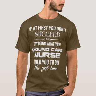 Camiseta Enfermeira Wound Care Se no começo você não conseg