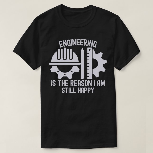Camiseta Engenharia é a razão pela qual ainda estou feliz (Frente do Design)