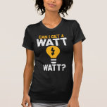 Camiseta Engenharia Elétrica de Watt Pun Funny<br><div class="desc">Engraçado Elétrico Watt Pun Humor Engenharia Elétrica.</div>