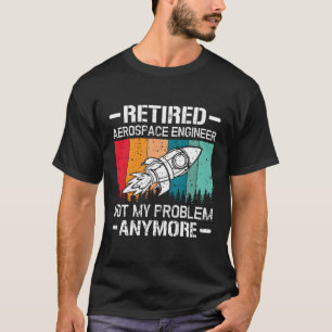Camiseta Engenheiro Aeroespacial Aposentado Já Não É Meu Pr